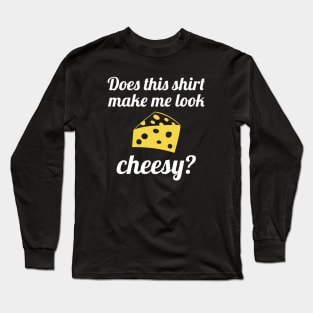 Make Me Look Cheesy Long Sleeve T-Shirt